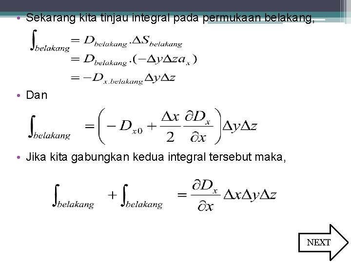  • Sekarang kita tinjau integral pada permukaan belakang, • Dan • Jika kita