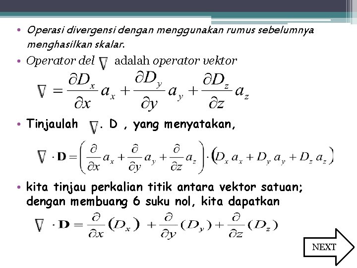  • Operasi divergensi dengan menggunakan rumus sebelumnya menghasilkan skalar. • Operator del adalah