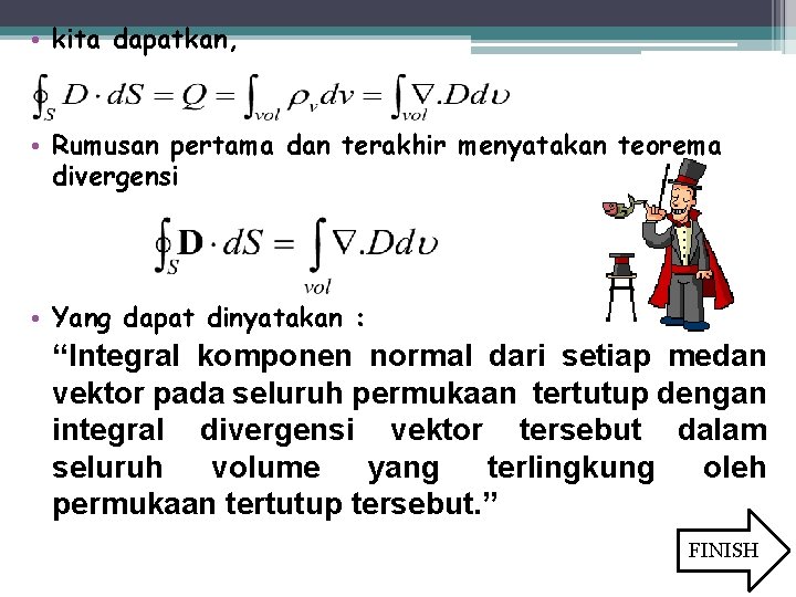  • kita dapatkan, • Rumusan pertama dan terakhir menyatakan teorema divergensi • Yang