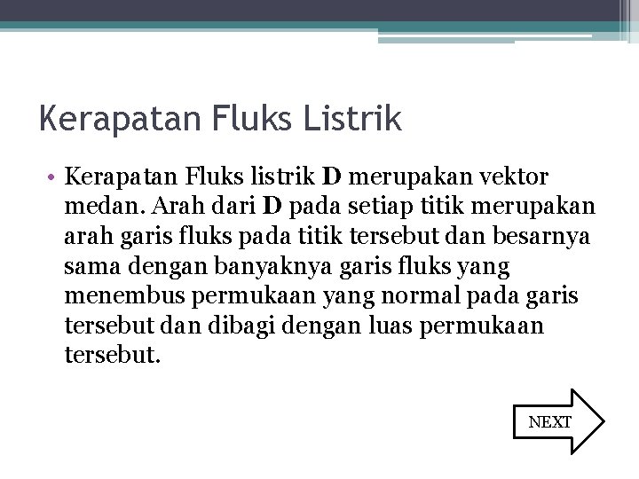 Kerapatan Fluks Listrik • Kerapatan Fluks listrik D merupakan vektor medan. Arah dari D