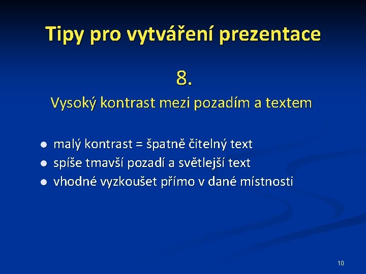 Tipy pro vytváření prezentace 8. Vysoký kontrast mezi pozadím a textem malý kontrast =