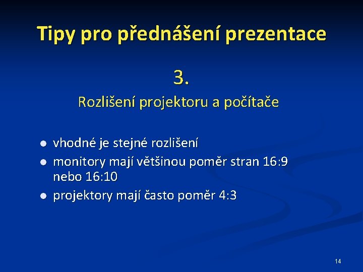 Tipy pro přednášení prezentace 3. Rozlišení projektoru a počítače vhodné je stejné rozlišení monitory