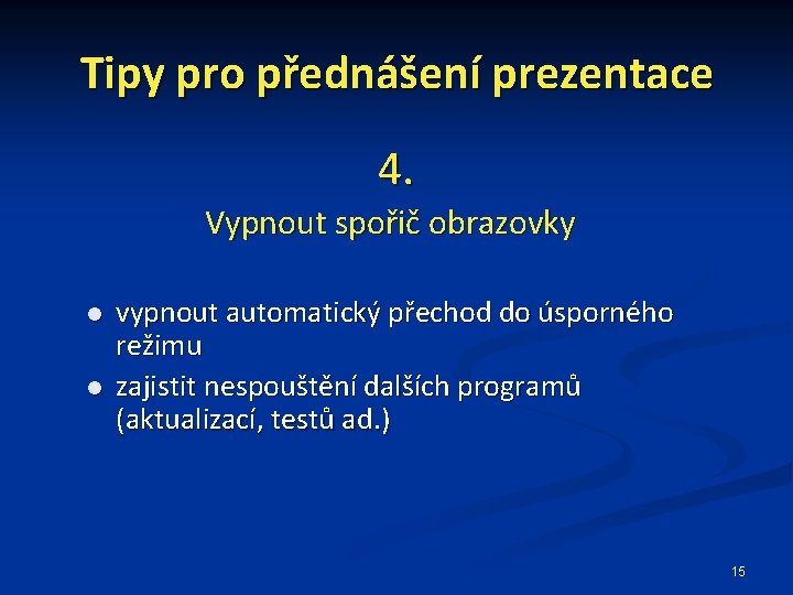 Tipy pro přednášení prezentace 4. Vypnout spořič obrazovky vypnout automatický přechod do úsporného režimu