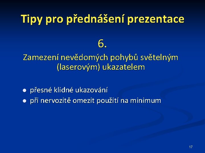 Tipy pro přednášení prezentace 6. Zamezení nevědomých pohybů světelným (laserovým) ukazatelem přesné klidné ukazování