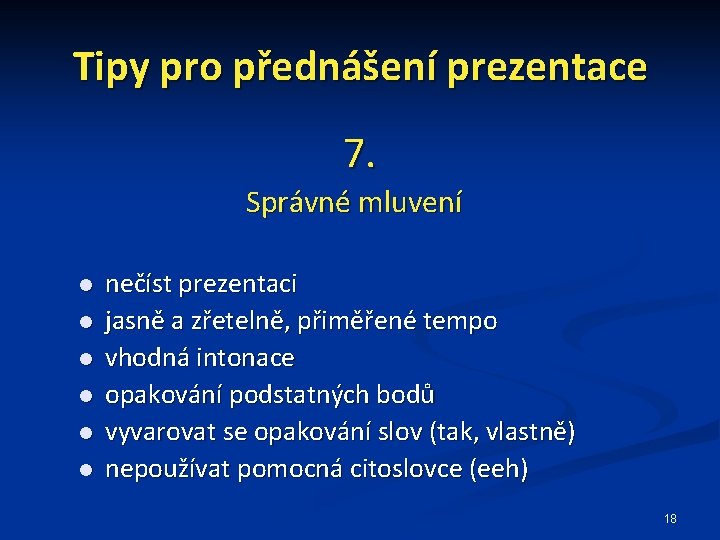 Tipy pro přednášení prezentace 7. Správné mluvení nečíst prezentaci jasně a zřetelně, přiměřené tempo