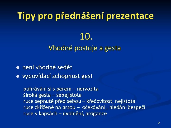 Tipy pro přednášení prezentace 10. Vhodné postoje a gesta není vhodné sedět vypovídací schopnost