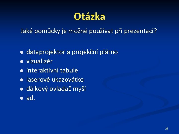 Otázka Jaké pomůcky je možné používat při prezentaci? dataprojektor a projekční plátno vizualizér interaktivní