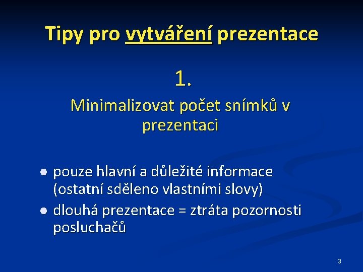 Tipy pro vytváření prezentace 1. Minimalizovat počet snímků v prezentaci pouze hlavní a důležité