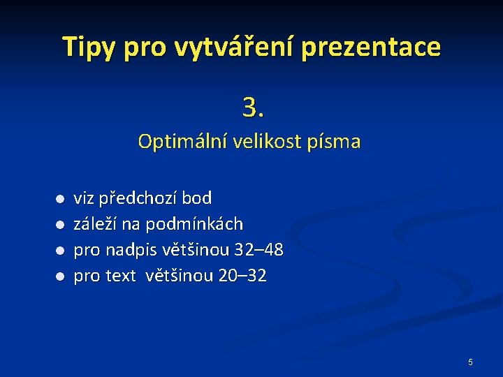 Tipy pro vytváření prezentace 3. Optimální velikost písma viz předchozí bod záleží na podmínkách