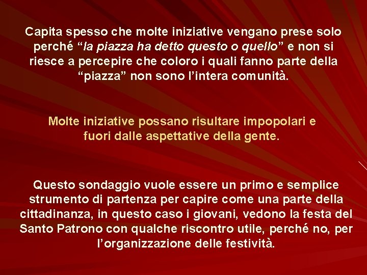 Capita spesso che molte iniziative vengano prese solo perché “la piazza ha detto questo