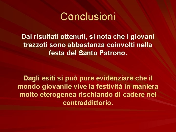 Conclusioni Dai risultati ottenuti, si nota che i giovani trezzoti sono abbastanza coinvolti nella