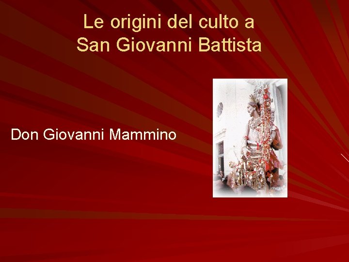 Le origini del culto a San Giovanni Battista Don Giovanni Mammino 