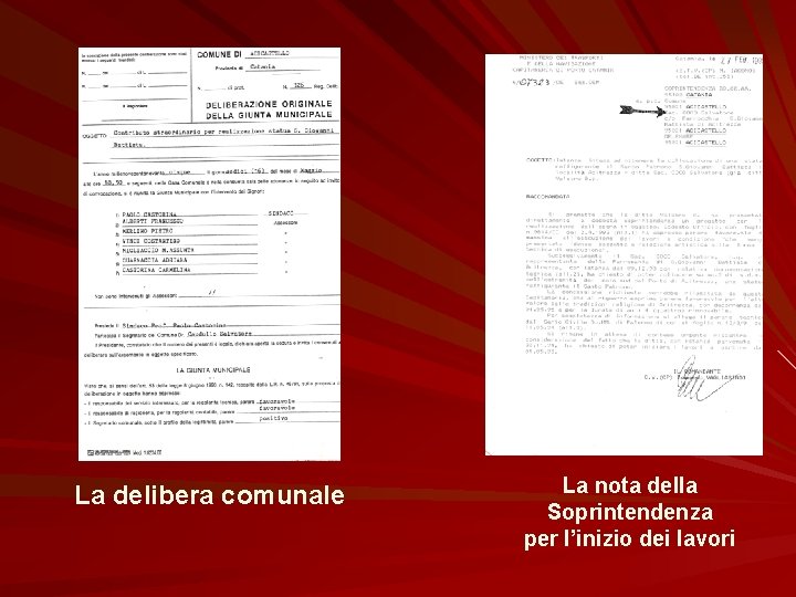 La delibera comunale La nota della Soprintendenza per l’inizio dei lavori 