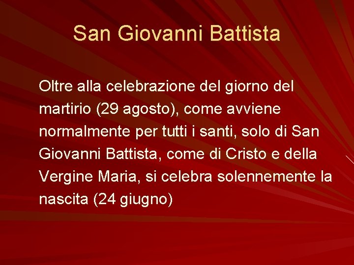 San Giovanni Battista Oltre alla celebrazione del giorno del martirio (29 agosto), come avviene