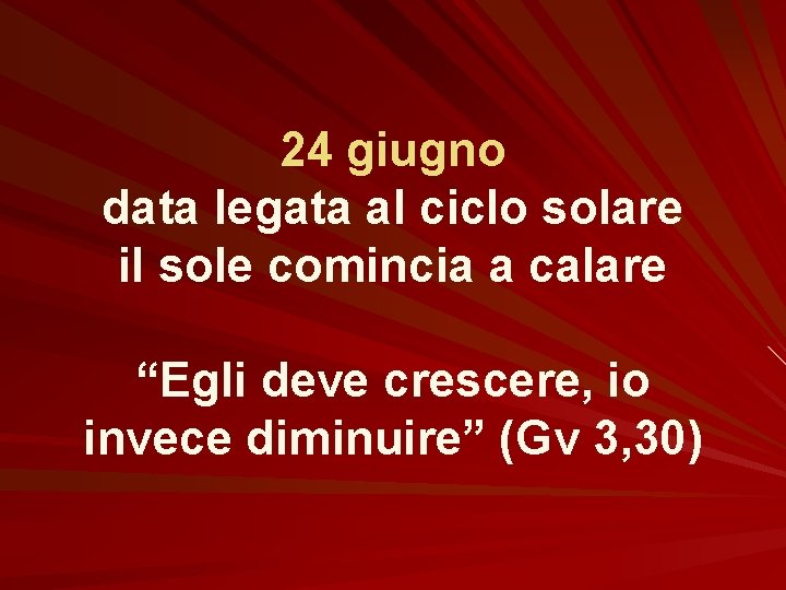 24 giugno data legata al ciclo solare il sole comincia a calare “Egli deve