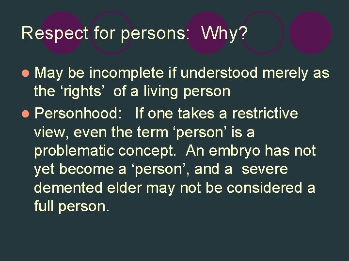 Respect for persons: Why? l May be incomplete if understood merely as the ‘rights’