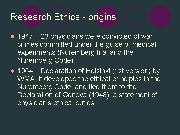 Research Ethics - origins 1947: 23 physicians were convicted of war crimes committed under