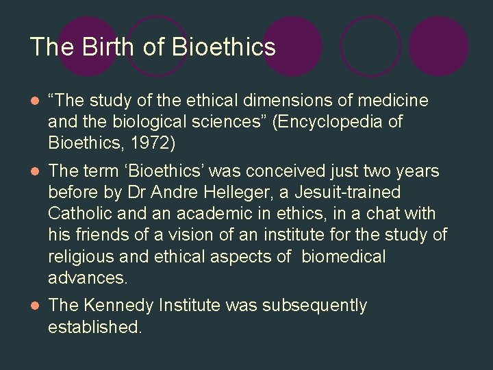 The Birth of Bioethics l “The study of the ethical dimensions of medicine and