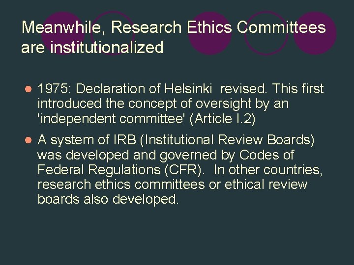 Meanwhile, Research Ethics Committees are institutionalized l 1975: Declaration of Helsinki revised. This first