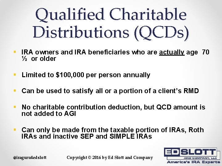 Qualified Charitable Distributions (QCDs) § IRA owners and IRA beneficiaries who are actually age