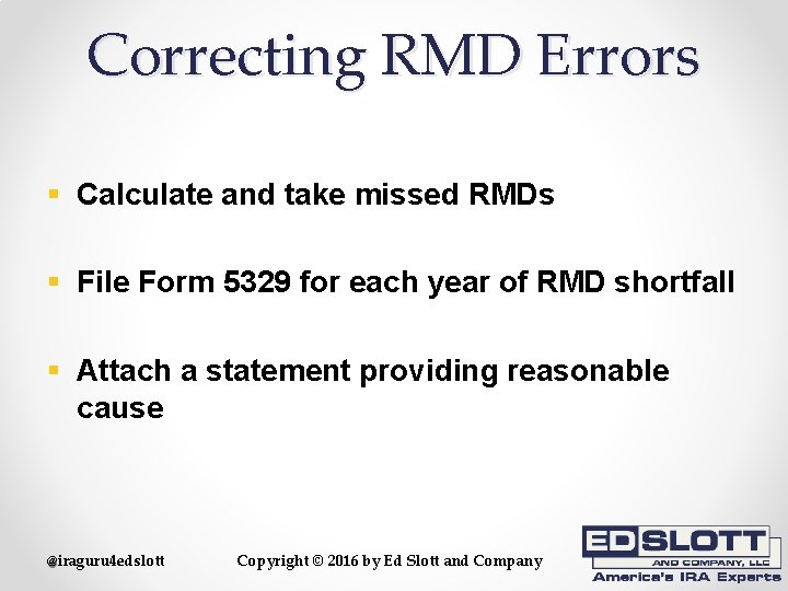 Correcting RMD Errors § Calculate and take missed RMDs § File Form 5329 for