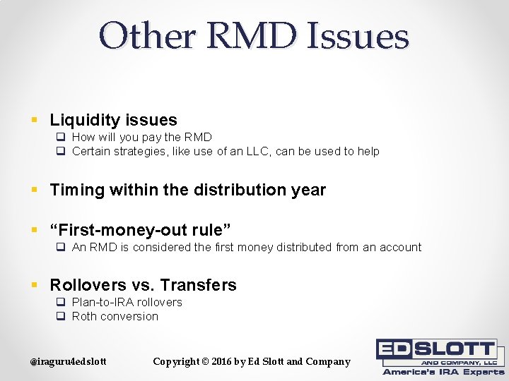 Other RMD Issues § Liquidity issues q How will you pay the RMD q