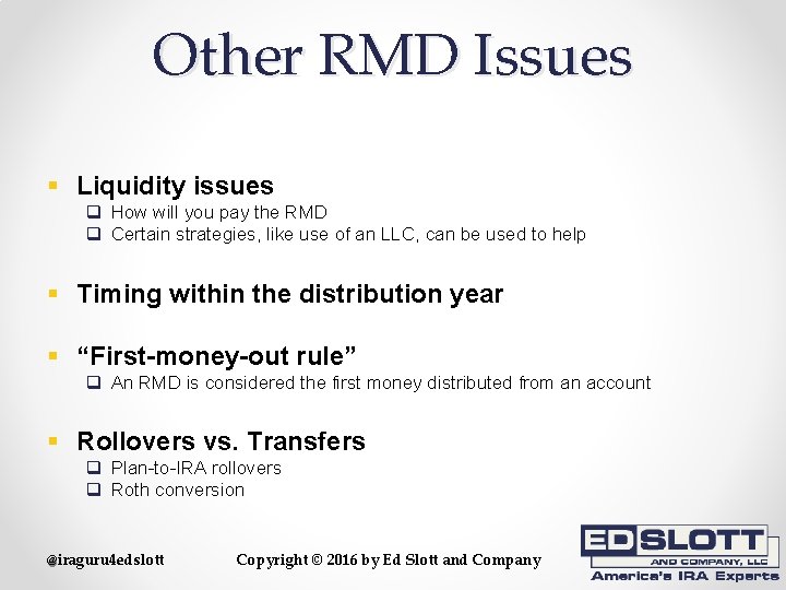 Other RMD Issues § Liquidity issues q How will you pay the RMD q
