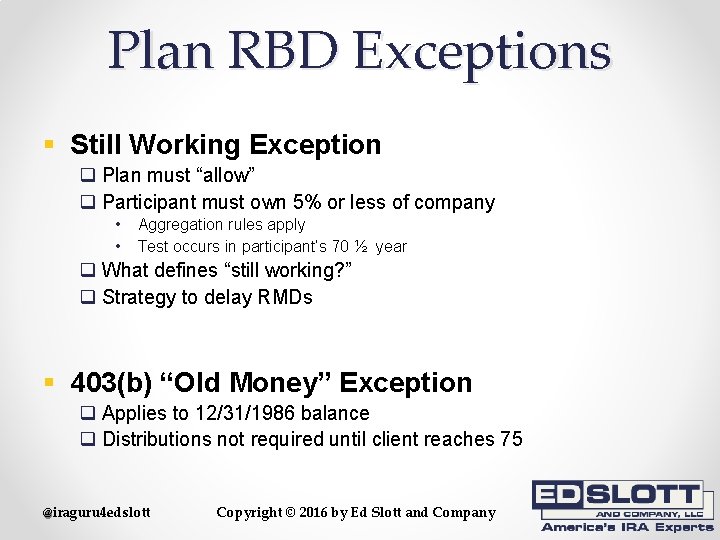 Plan RBD Exceptions § Still Working Exception q Plan must “allow” q Participant must
