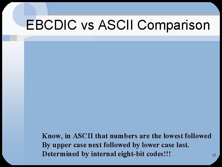 EBCDIC vs ASCII Comparison Know, in ASCII that numbers are the lowest followed By