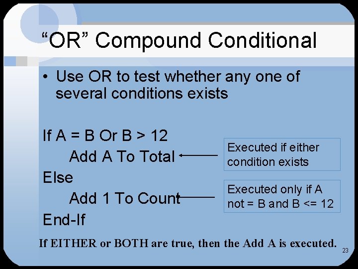 “OR” Compound Conditional • Use OR to test whether any one of several conditions