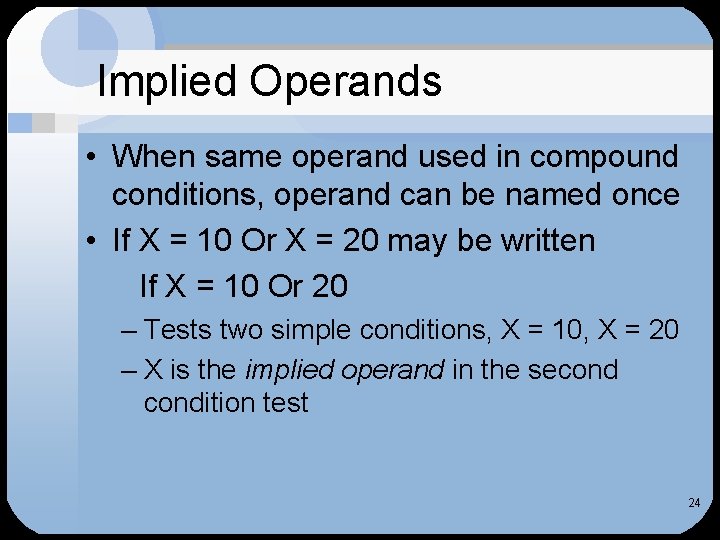 Implied Operands • When same operand used in compound conditions, operand can be named