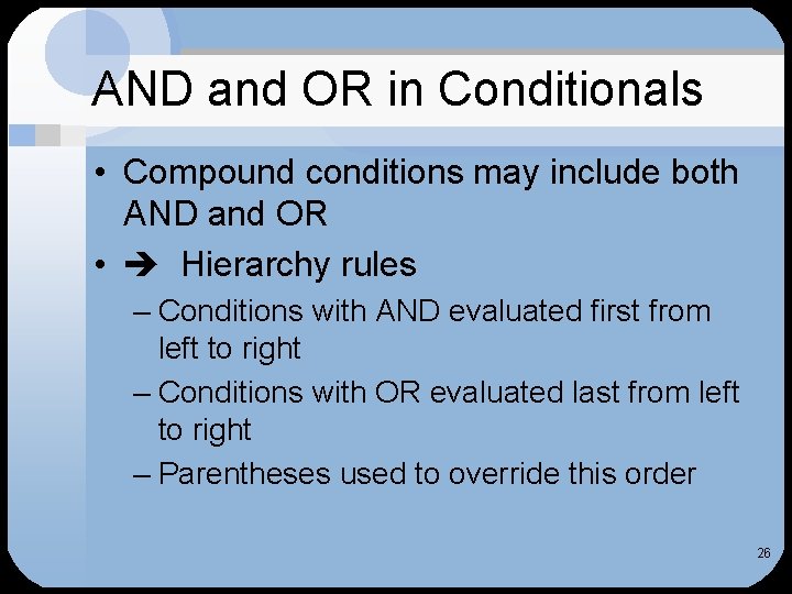 AND and OR in Conditionals • Compound conditions may include both AND and OR