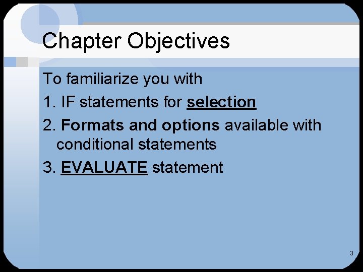 Chapter Objectives To familiarize you with 1. IF statements for selection 2. Formats and