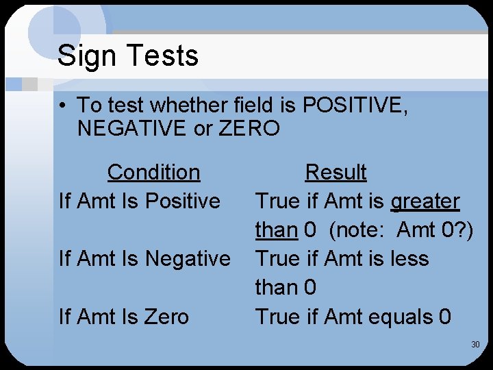 Sign Tests • To test whether field is POSITIVE, NEGATIVE or ZERO Condition If