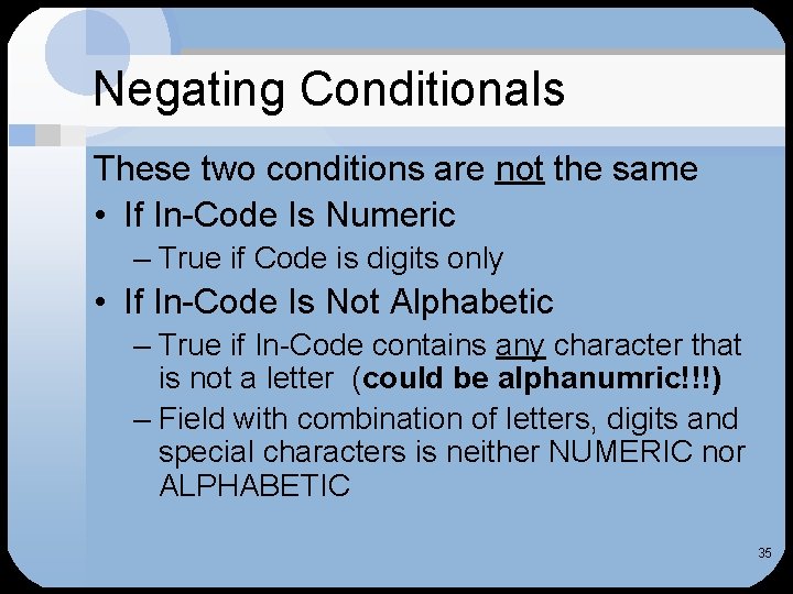 Negating Conditionals These two conditions are not the same • If In-Code Is Numeric