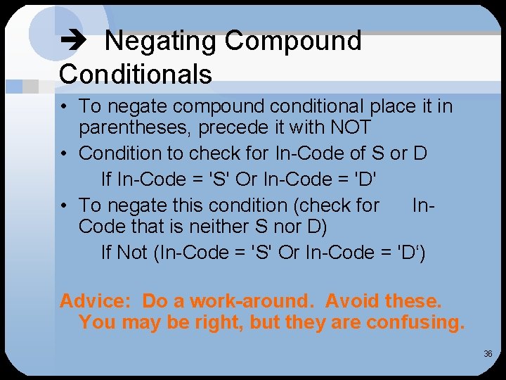  Negating Compound Conditionals • To negate compound conditional place it in parentheses, precede