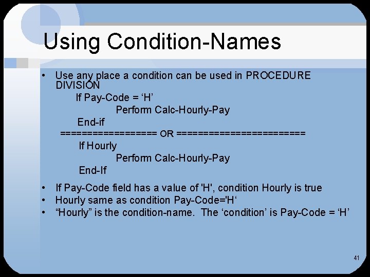 Using Condition-Names • Use any place a condition can be used in PROCEDURE DIVISION