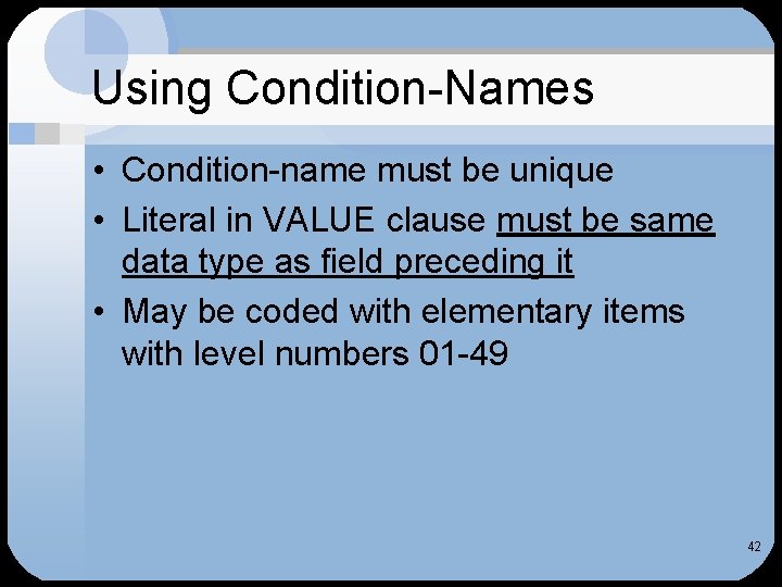 Using Condition-Names • Condition-name must be unique • Literal in VALUE clause must be