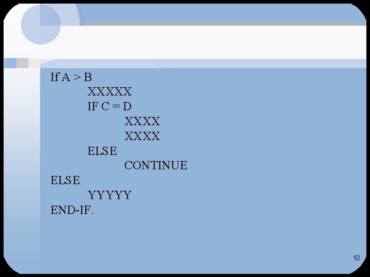 If A > B XXXXX IF C = D XXXX ELSE CONTINUE ELSE YYYYY