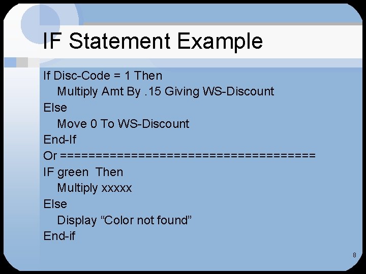 IF Statement Example If Disc-Code = 1 Then Multiply Amt By. 15 Giving WS-Discount