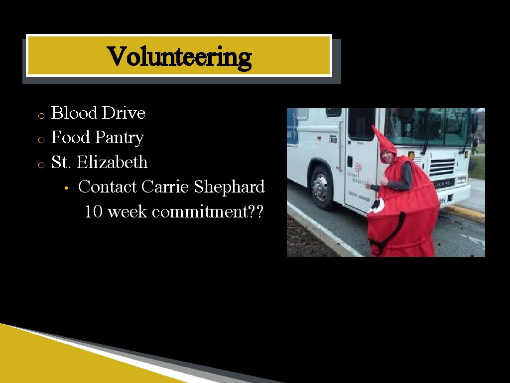 Volunteering o o o Blood Drive Food Pantry St. Elizabeth • Contact Carrie Shephard