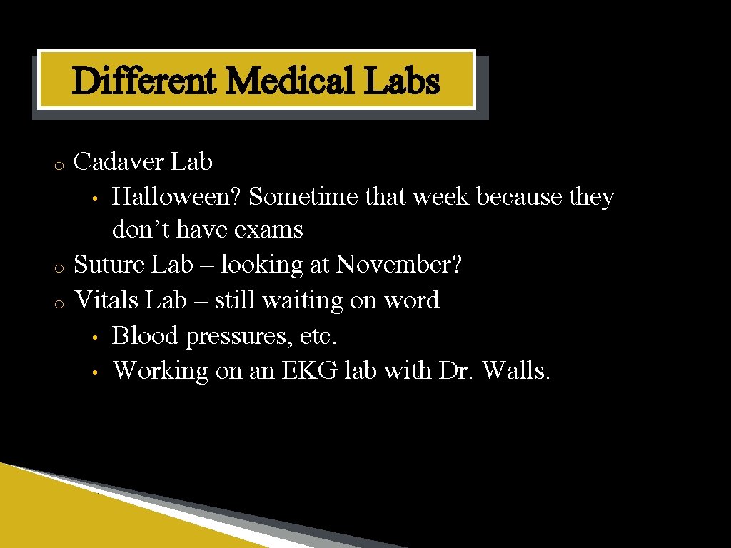 Different Medical Labs o o o Cadaver Lab • Halloween? Sometime that week because
