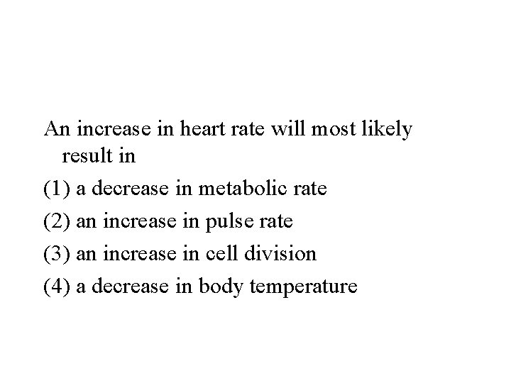 An increase in heart rate will most likely result in (1) a decrease in