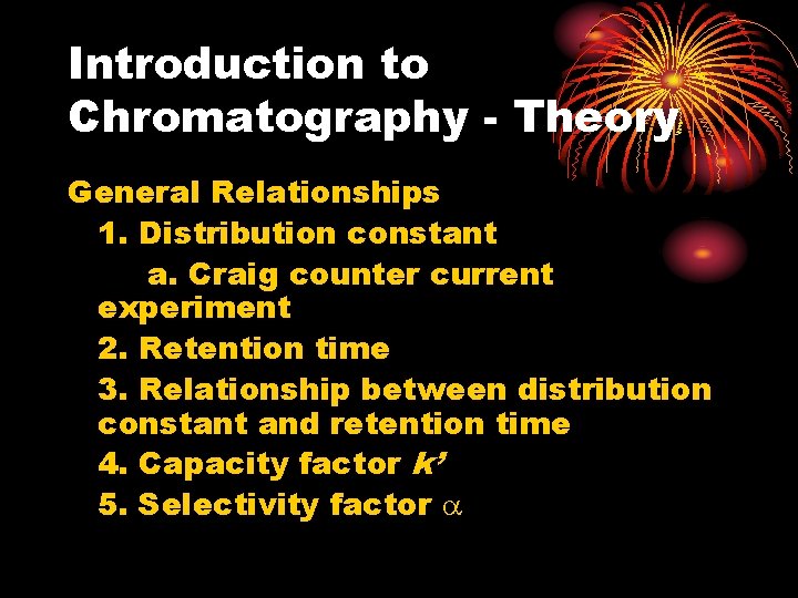 Introduction to Chromatography - Theory General Relationships 1. Distribution constant a. Craig counter current