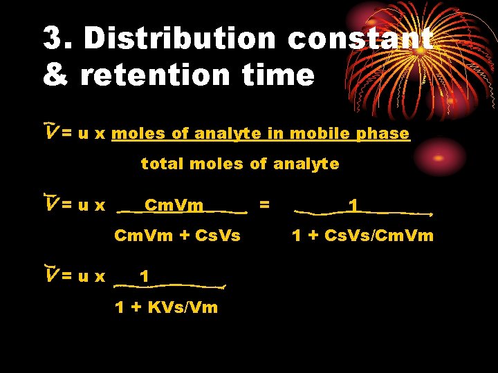 3. Distribution constant & retention time v = u x moles of analyte in