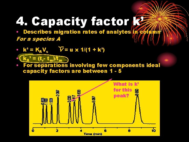 4. Capacity factor k’ • Describes migration rates of analytes in column For a