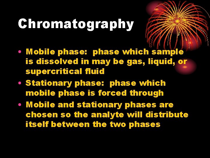 Chromatography • Mobile phase: phase which sample is dissolved in may be gas, liquid,