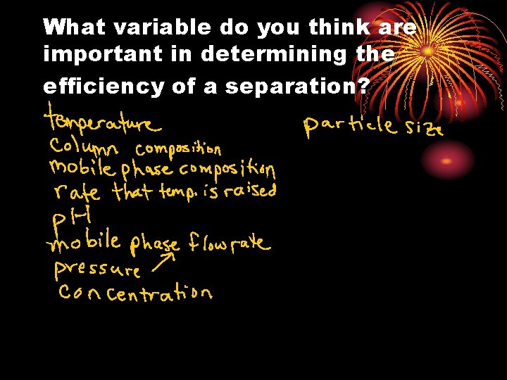 What variable do you think are important in determining the efficiency of a separation?