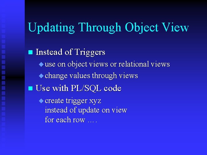 Updating Through Object View n Instead of Triggers u use on object views or