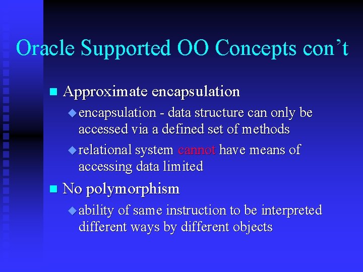 Oracle Supported OO Concepts con’t n Approximate encapsulation u encapsulation - data structure can